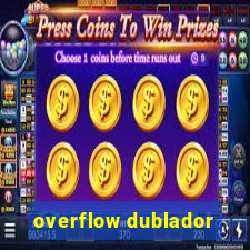 overflow dublador